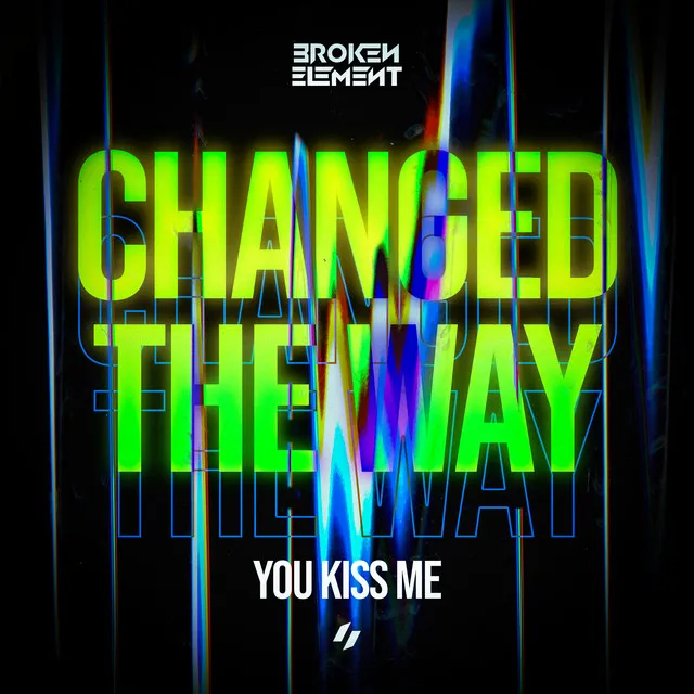 Changed The Way You Kiss Me by Broken Element - Euphoric Hardstyle cover art