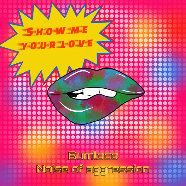 show me your love by Bumloco, Noise Of Aggression - Uptempo cover art