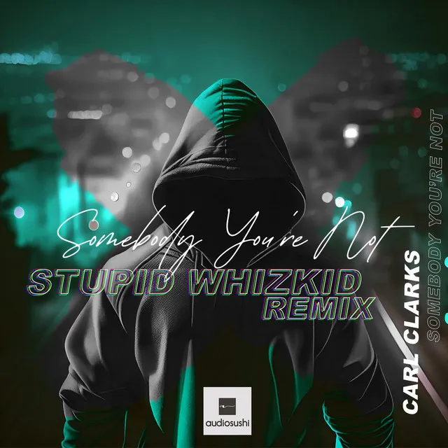 Somebody You're Not (Stupid Whizkid Remix) by Carl Clarks, Stupid Whizkid - Hardstyle cover art