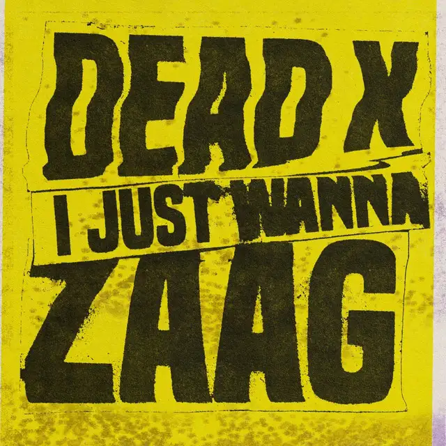 I JUST WANNA ZAAG by Dead X - Hardstyle cover art