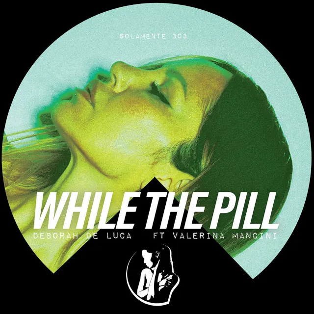 WHILE THE PILL by Deborah de Luca, Valeria Mancini - Hard Techno cover art