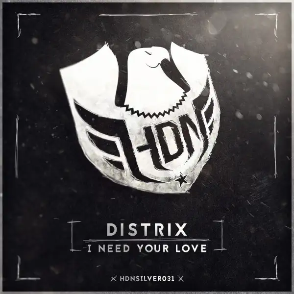 I Need Your Love - Original Mix by Distrix - Hardstyle cover art