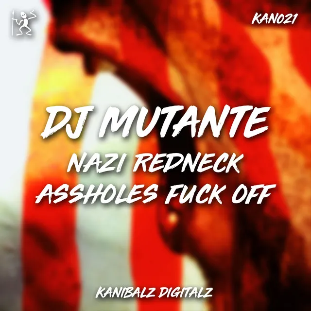 Nazi Redneck Assholes Fuck Off by DJ Mutante - Frenchcore cover art