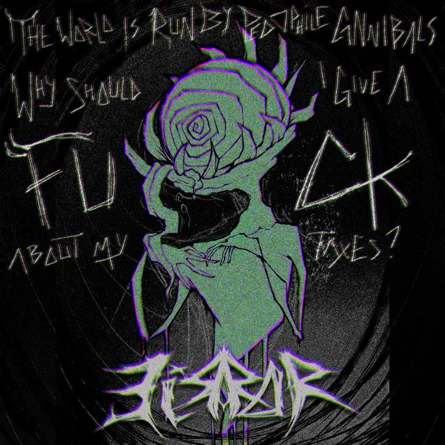The World is Run by Pedophile Cannibals, Why Should I Give a Fuck About My Taxes?! by EiRR0R - Frenchcore cover art