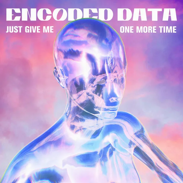 Just Give Me One More Time by Encoded Data - Hard Techno cover art