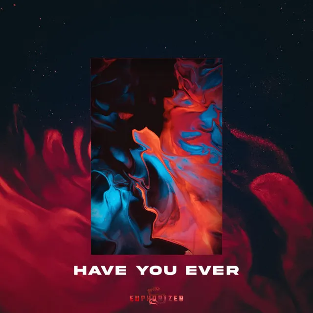 HAVE YOU EVER by Euphorizer - Euphoric Hardstyle cover art