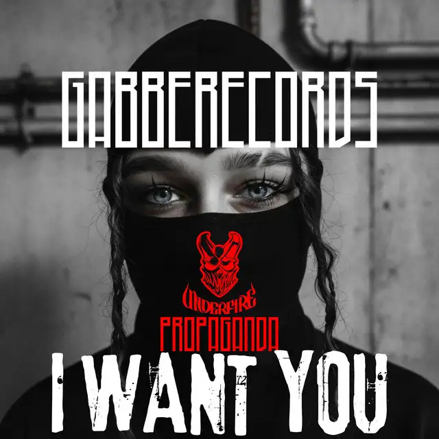 I Want You by GABBERECORDS, DJ Propaganda, Underfire - Uptempo cover art