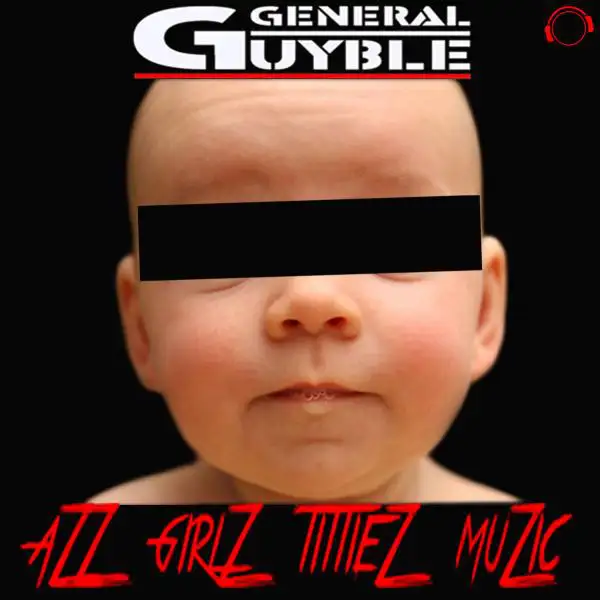 Azz, Girlz, Tittiez, Muzic - Original Mix by General Guyble - Hardcore cover art