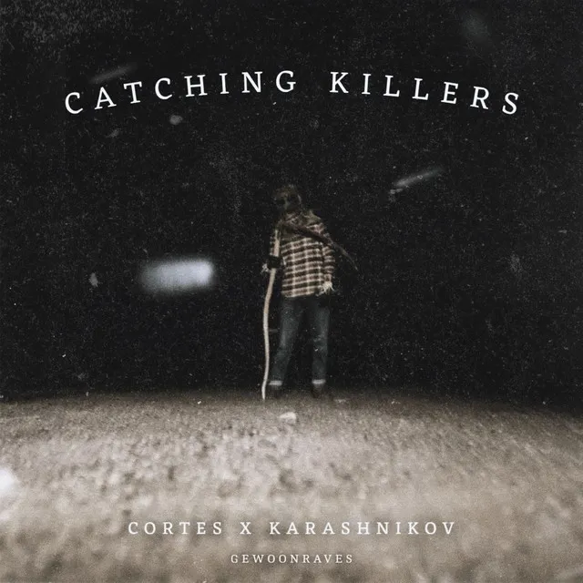 Catching Killers by GEWOONRAVES, Karashnikov, CORTES - Hard Techno cover art