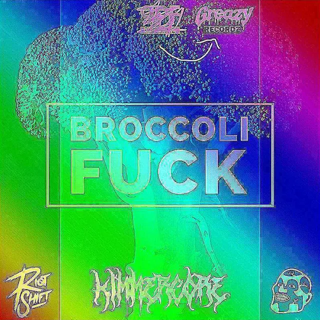 Broccoli Fuck - KIMMERCORE‘S RIMMERCORE PIEP FARK REMIX by GPF, Riot Shift, Kimmercore - Uptempo cover art