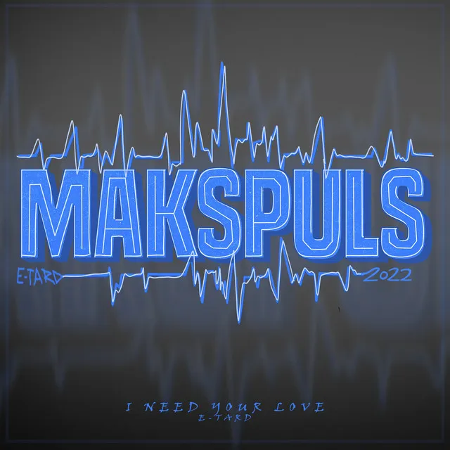 Cover art of I Need Your Love (Makspuls 2022)