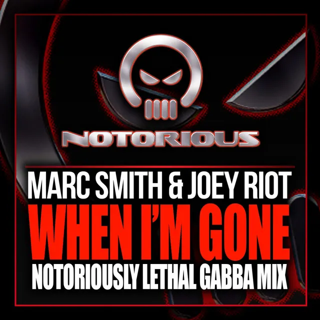 When I'm Gone - 'Notoriously Lethal' Gabba Mix by Joey Riot, Marc Smith - Happy Hardcore cover art