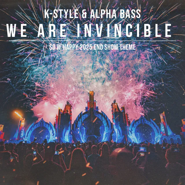 We Are Invincible (So W'happy 2025 End Show Theme) by K-Style, Alpha Bass - Hardstyle cover art