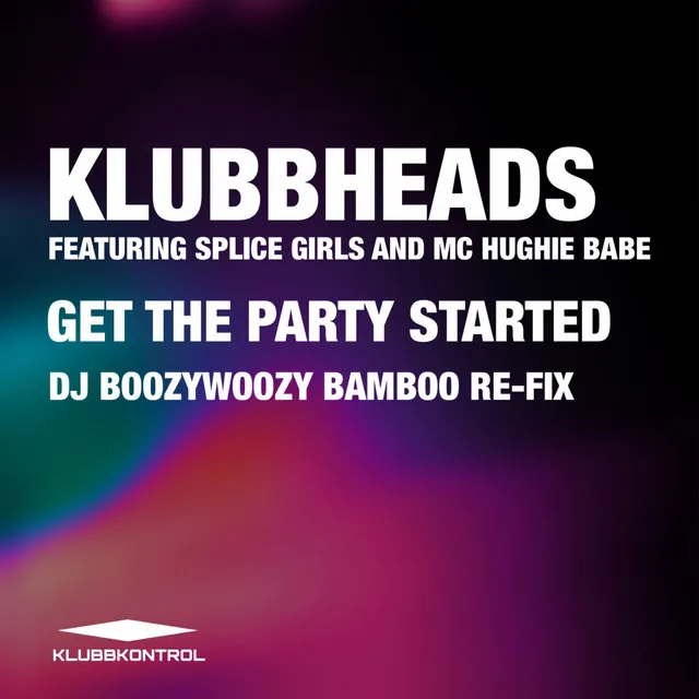 Get The Party Started - Extended Mix by Klubbheads, MC Hughie Babe, Splice Girls - Happy Hardcore cover art