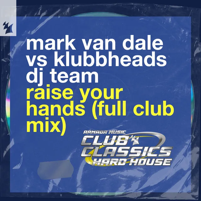 Raise Your Hands - Full Club Mix by Klubbheads, Mark Van Dale - Happy Hardcore cover art