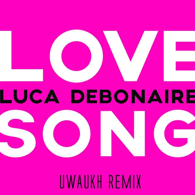 Love Song (Uwaukh Edit) by Luca Debonaire, Uwaukh - Happy Hardcore cover art