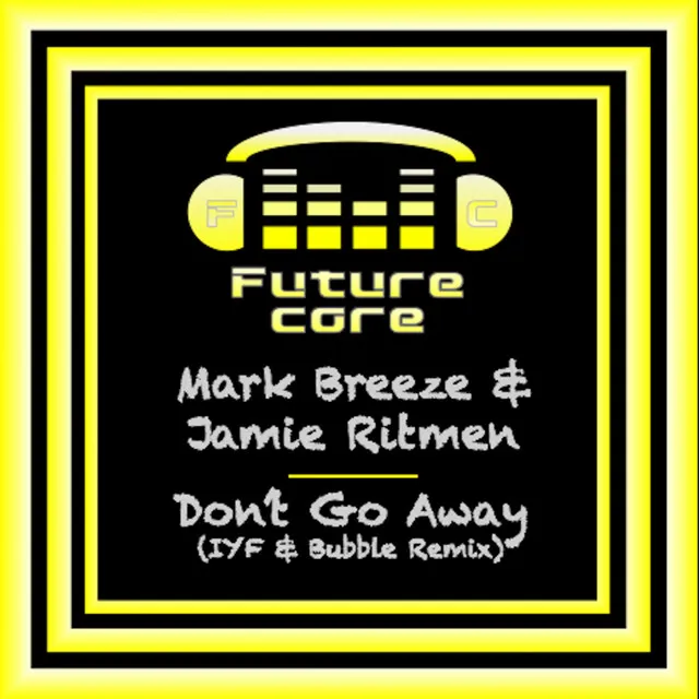 Don't Go Away - IYF & Bubble Remix by Mark Breeze, Ritmen, IYF & Bubble - Happy Hardcore cover art
