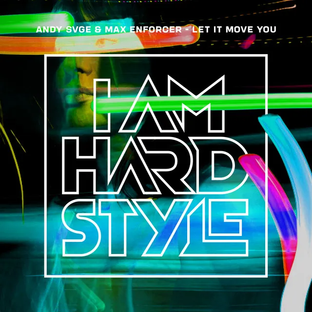 Let It Move You by Max Enforcer, ANDY SVGE - Hardstyle cover art