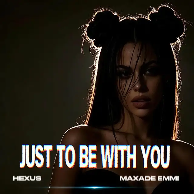 JUST TO BE WITH YOU by MAXADE EMMI, Hexus - Hardstyle cover art