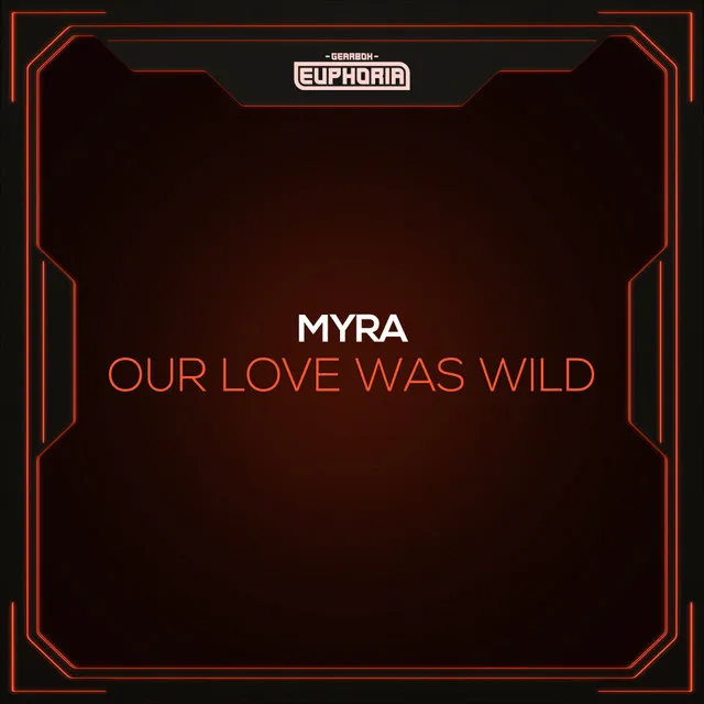 Our Love Was Wild by MYRA - Hardstyle cover art