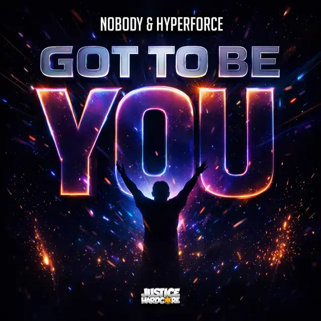 Got To Be You by Nobody, Hyperforce - Happy Hardcore cover art