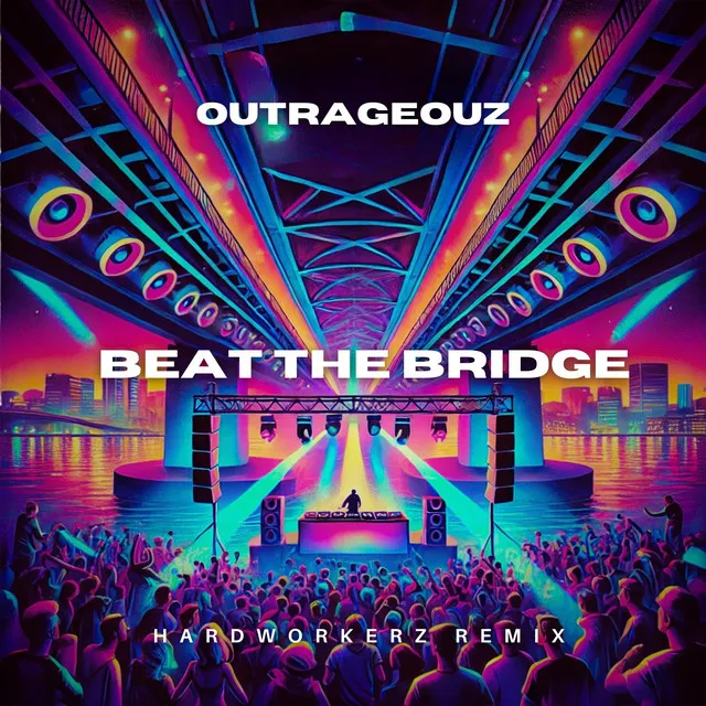 Beat The Bridge by Outrageouz, Hardworkerz - Hardstyle cover art