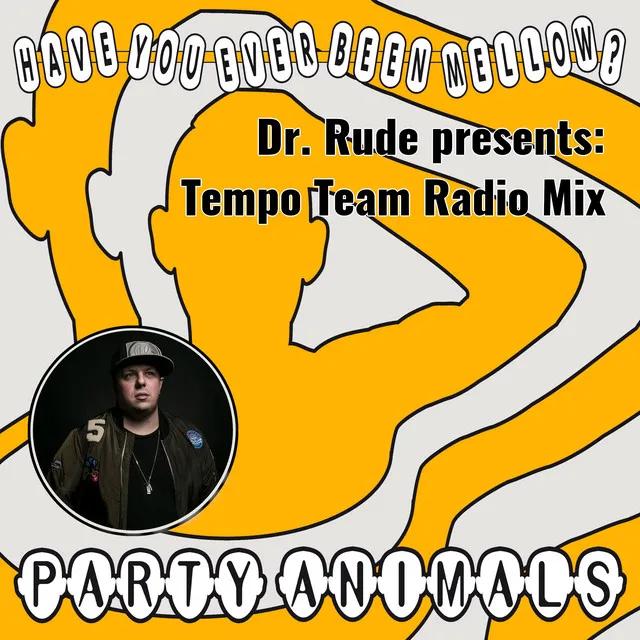 Have You Ever Been Mellow - Dr. Rude Presents: Tempo Team Radio Mix by Party Animals, Dr Rude, Het Tempo Team - Rawstyle cover art