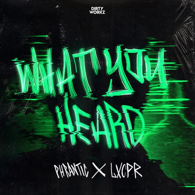 What You Heard by Phrantic, LXCPR - Rawstyle cover art