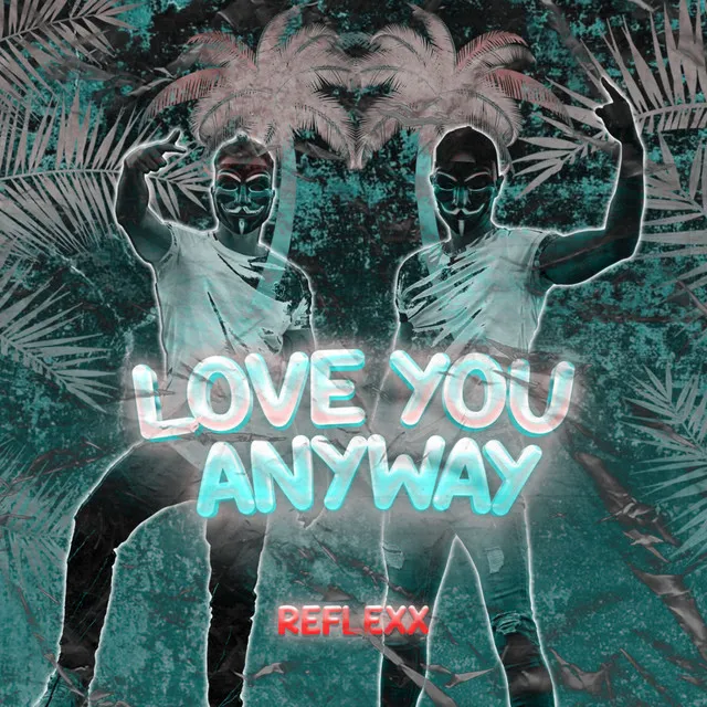 Love You Anyway by Reflexx - Hardstyle cover art