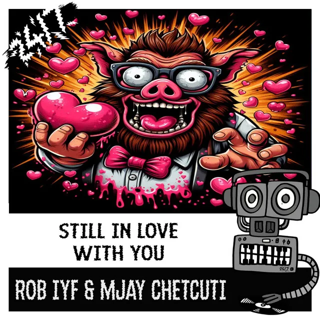 Still In Love With You by Rob IYF, 247 Hardcore, Mjay Chetcuti - Happy Hardcore cover art