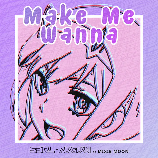 Make Me Wanna by S3RL, Alaguan, Mixie Moon - Happy Hardcore cover art