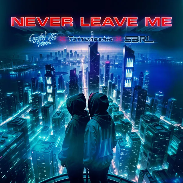 Never Leave Me by S3RL, Crystal Rock, Tatsunoshin - Happy Hardcore cover art