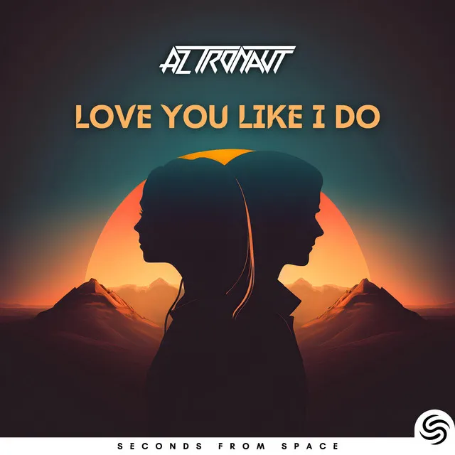Love You Like I Do by Seconds From Space, AZ tronaut - Hardstyle cover art