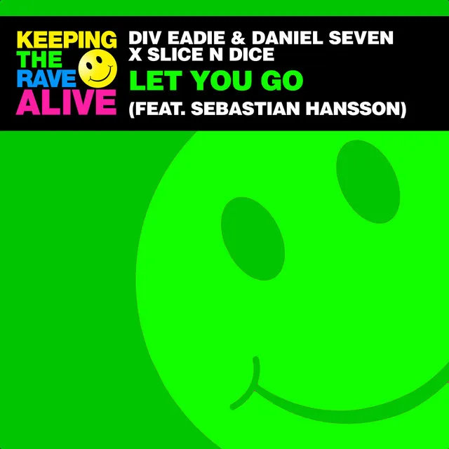 Let You Go by Slice N Dice, Daniel Seven, Div Eadie, Sebastian Hansson - Happy Hardcore cover art
