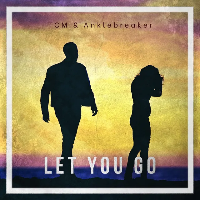 Let You Go by TCM, Anklebreaker - Euphoric Hardstyle cover art