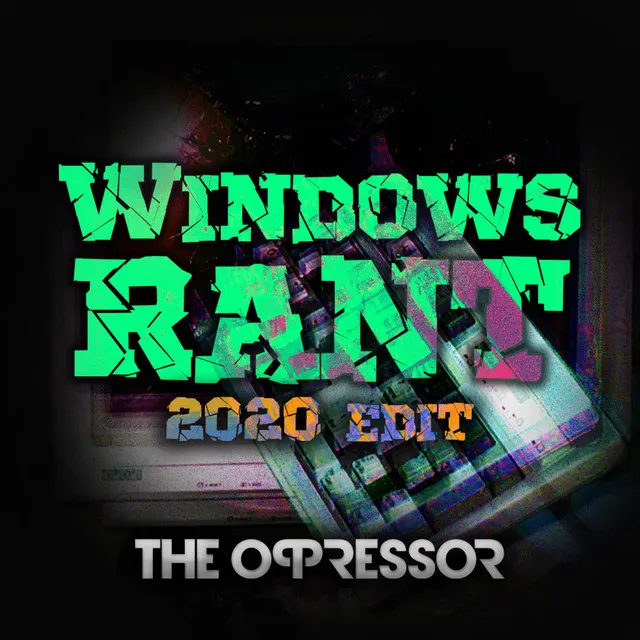 Windows Rant - 2020 Edit by The Oppressor - Uptempo cover art