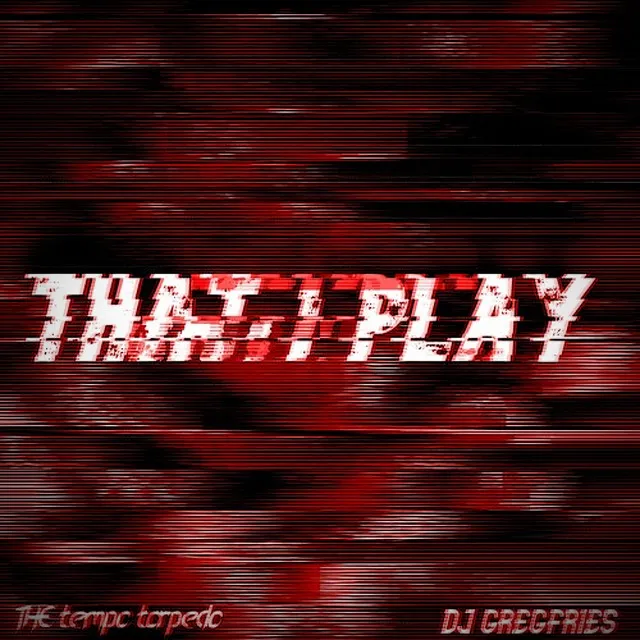 That I Play by THE tempo torpedo, DJ GREGFRIES - Uptempo cover art