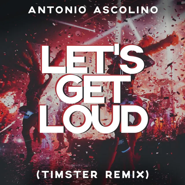 Let's Get Loud - Timster Remix Edit by Timster, Antonio Ascolino - Hardstyle cover art