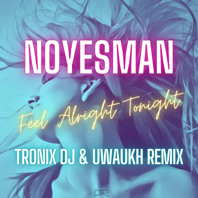Feel Alright Tonight - Tronix DJ & Uwaukh Remix by Uwaukh, Tronix DJ, NoYesMan - Happy Hardcore cover art