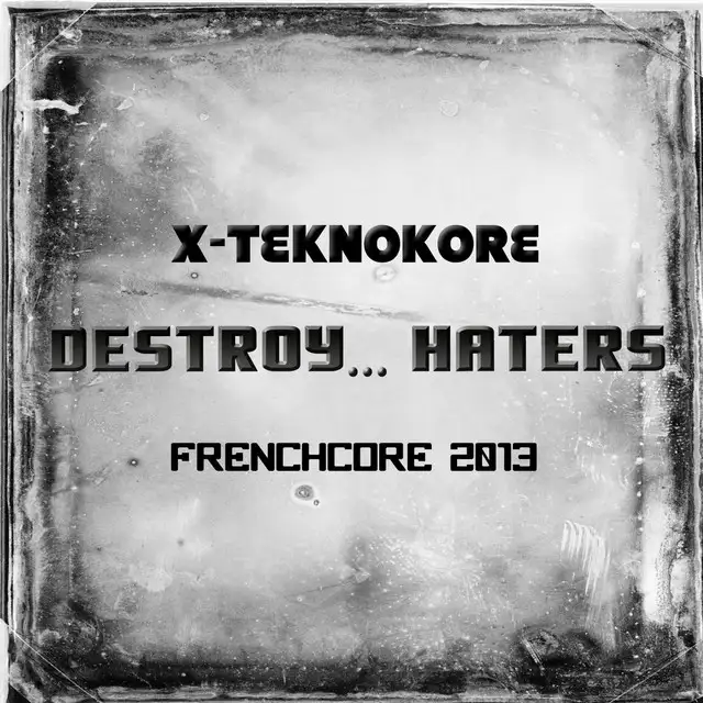 Destroy Haters by X-Teknokore - Frenchcore cover art
