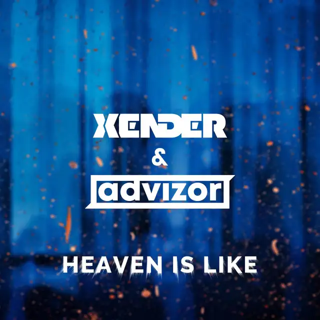 Heaven Is Like by XENDER, Advizor - Hardstyle cover art